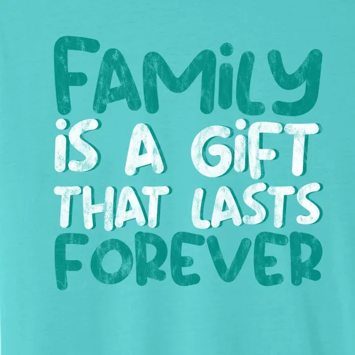 Family Is A Gift That Lasts Forever Giftgift Great Gift ChromaSoft Performance T-Shirt