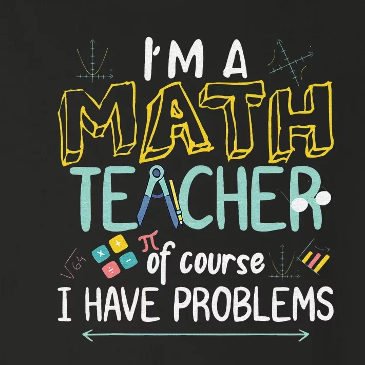 Funny I'm a math teacher of course I have problems Toddler Long Sleeve Shirt