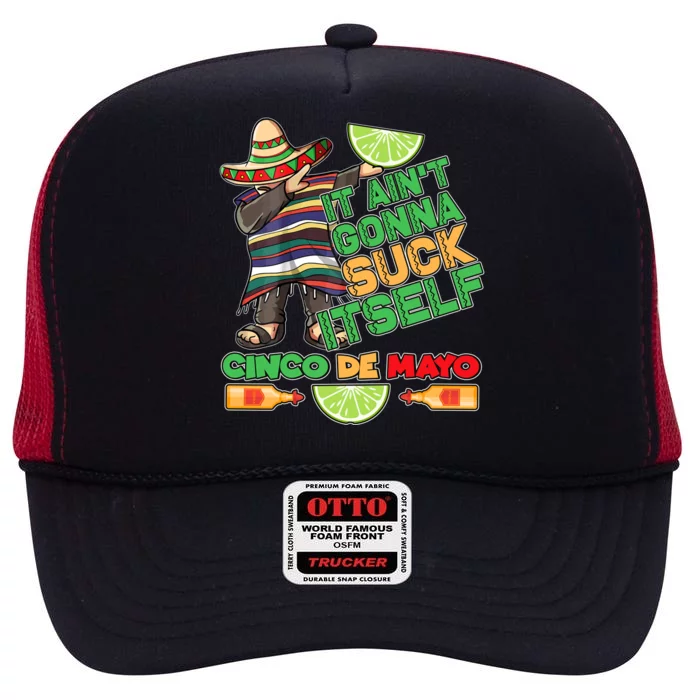 Funny It Ain't Gonna Suck Itself Cinco De Mayo High Crown Mesh Trucker Hat