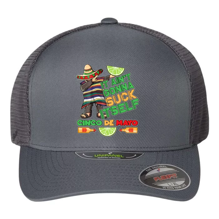 Funny It Ain't Gonna Suck Itself Cinco De Mayo Flexfit Unipanel Trucker Cap