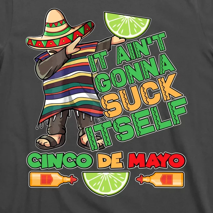 Funny It Ain't Gonna Suck Itself Cinco De Mayo T-Shirt