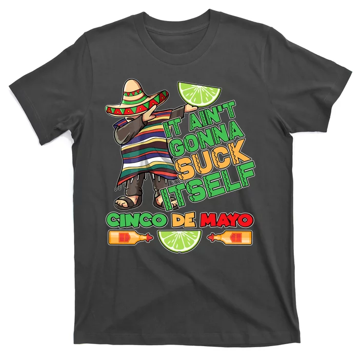 Funny It Ain't Gonna Suck Itself Cinco De Mayo T-Shirt