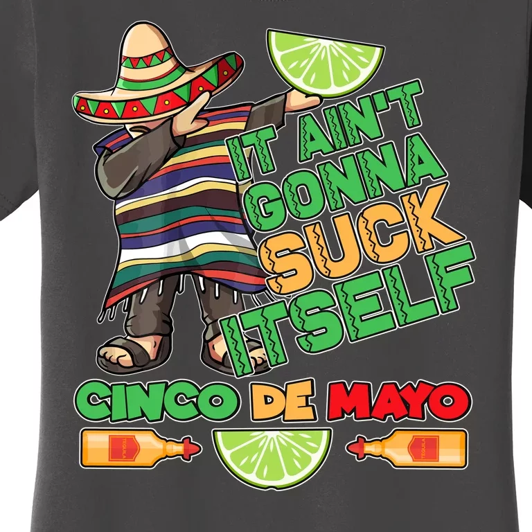 Funny It Ain't Gonna Suck Itself Cinco De Mayo Women's T-Shirt