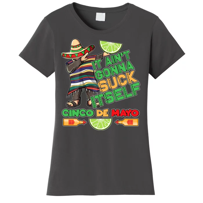 Funny It Ain't Gonna Suck Itself Cinco De Mayo Women's T-Shirt