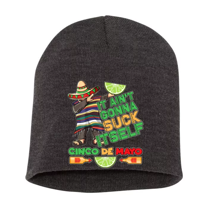 Funny It Ain't Gonna Suck Itself Cinco De Mayo Short Acrylic Beanie