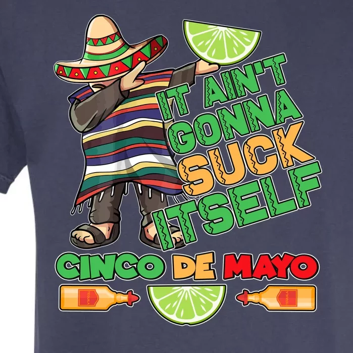 Funny It Ain't Gonna Suck Itself Cinco De Mayo Garment-Dyed Heavyweight T-Shirt