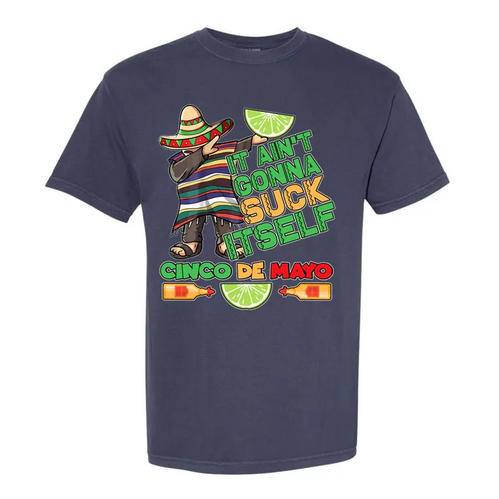 Funny It Ain't Gonna Suck Itself Cinco De Mayo Garment-Dyed Heavyweight T-Shirt