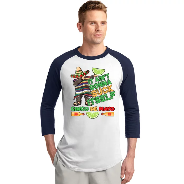 Funny It Ain't Gonna Suck Itself Cinco De Mayo Baseball Sleeve Shirt