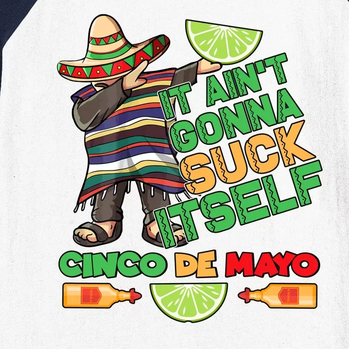 Funny It Ain't Gonna Suck Itself Cinco De Mayo Baseball Sleeve Shirt