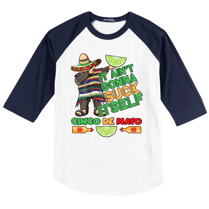 Funny It Ain't Gonna Suck Itself Cinco De Mayo Baseball Sleeve Shirt