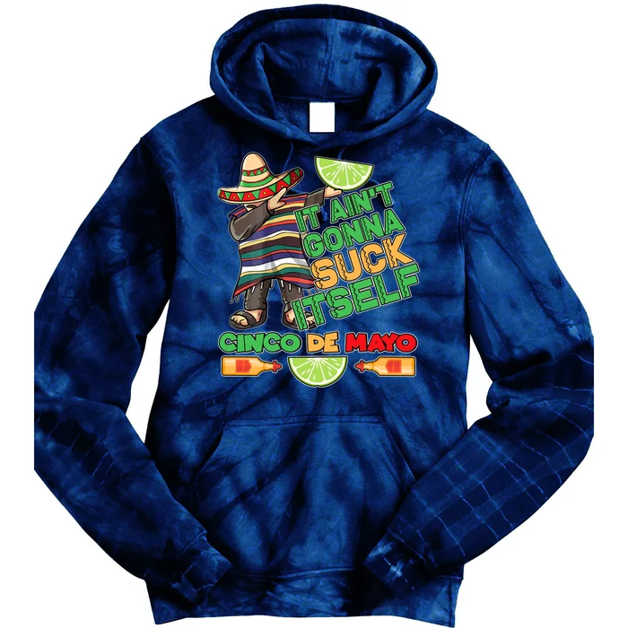 Funny It Ain't Gonna Suck Itself Cinco De Mayo Tie Dye Hoodie