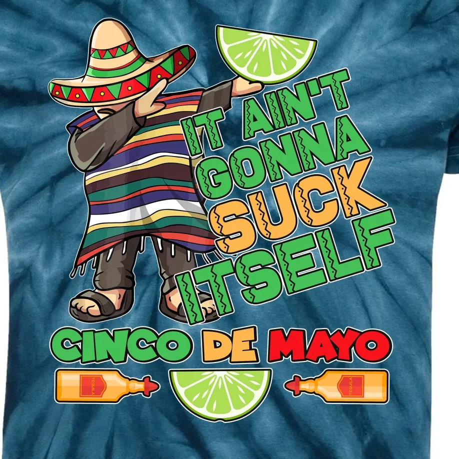 Funny It Ain't Gonna Suck Itself Cinco De Mayo Kids Tie-Dye T-Shirt