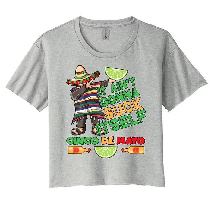 Funny It Ain't Gonna Suck Itself Cinco De Mayo Women's Crop Top Tee