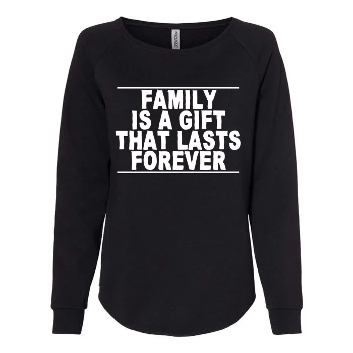 Family Is A Gift That Lasts Forever Cute Giftcute Giftcute Gift Great Gift Womens California Wash Sweatshirt