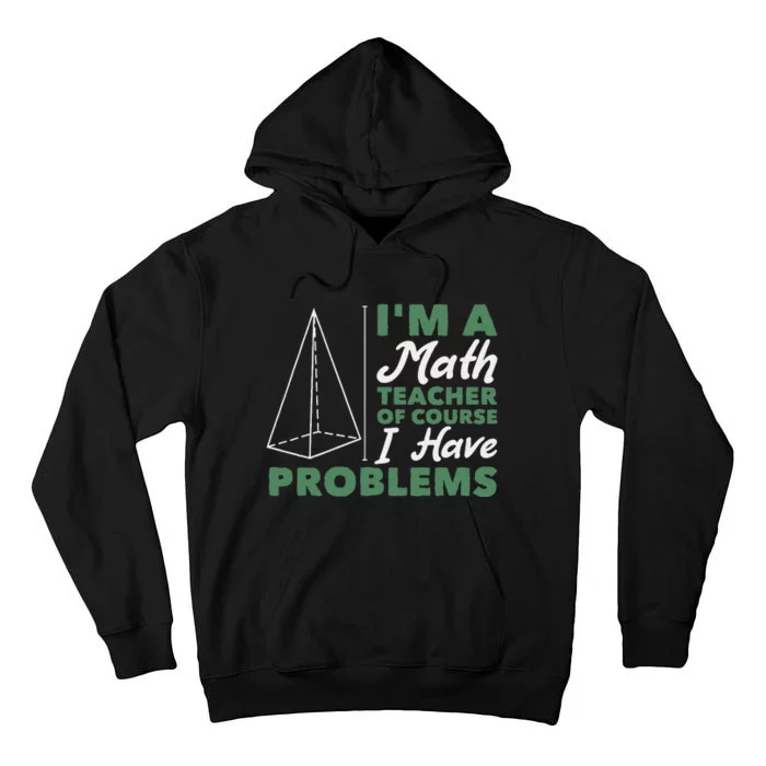 Funny I'm a math teacher of course I have problems Tall Hoodie