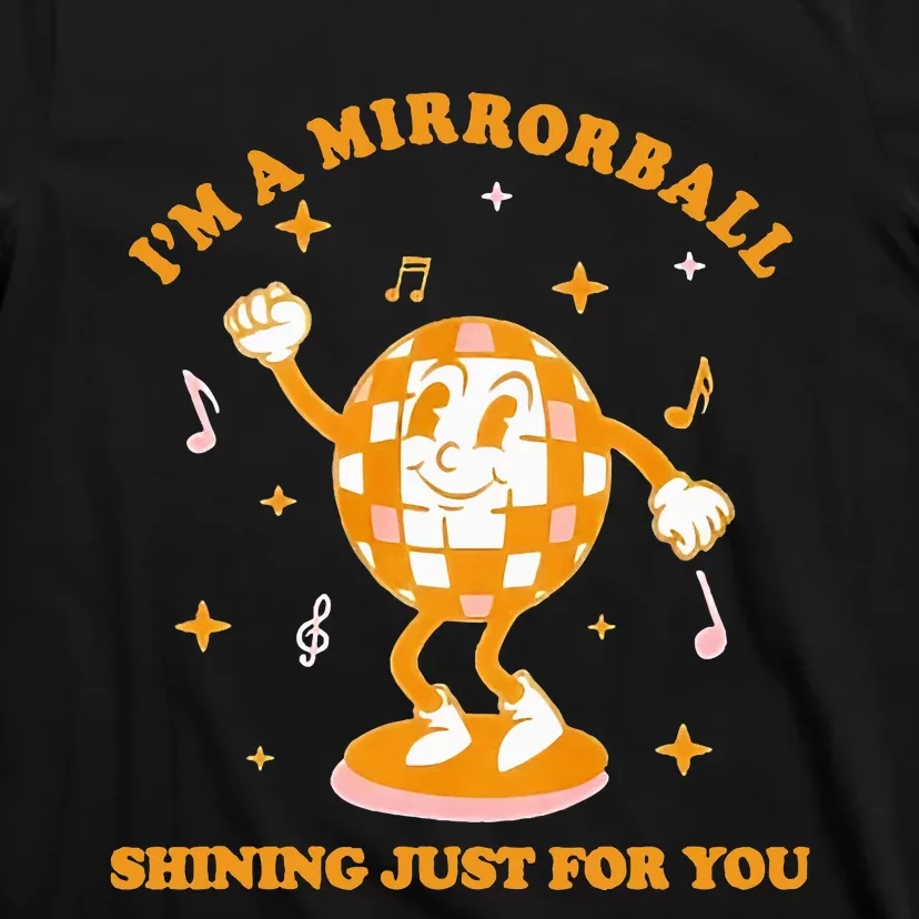 funny I'm A Mirrorball Shining Just For You Disco Ball T-Shirt