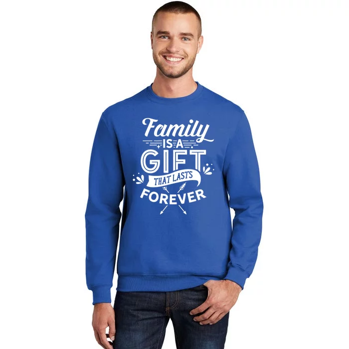 Family Is A Gift That Lasts Forever Families Reunion Party Gift Tall Sweatshirt