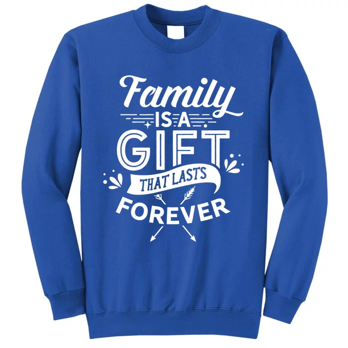 Family Is A Gift That Lasts Forever Families Reunion Party Gift Tall Sweatshirt