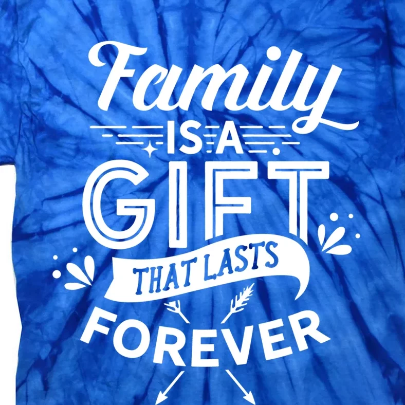 Family Is A Gift That Lasts Forever Families Reunion Party Gift Tie-Dye T-Shirt