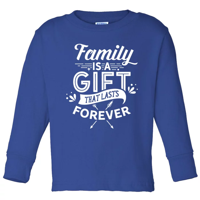 Family Is A Gift That Lasts Forever Families Reunion Party Gift Toddler Long Sleeve Shirt