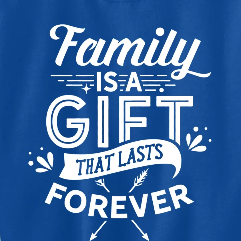 Family Is A Gift That Lasts Forever Families Reunion Party Gift Kids Sweatshirt