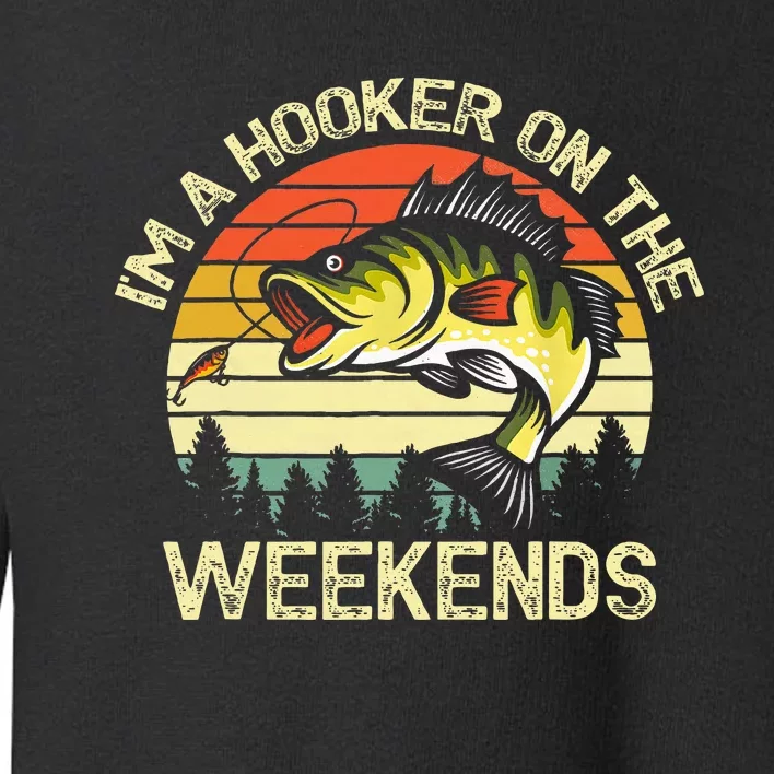 Fishing Im A Hooker On The Weekends Bass Fish Toddler Sweatshirt