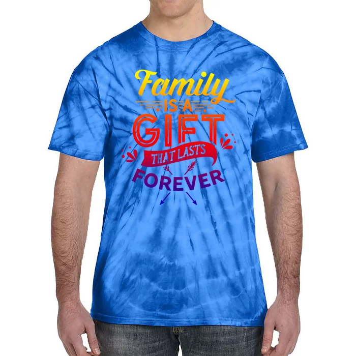 Family Is A Gift That Lasts Forever Families Reunion Party Cool Gift Tie-Dye T-Shirt