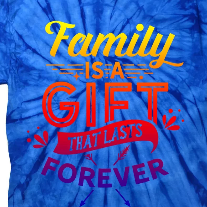 Family Is A Gift That Lasts Forever Families Reunion Party Cool Gift Tie-Dye T-Shirt