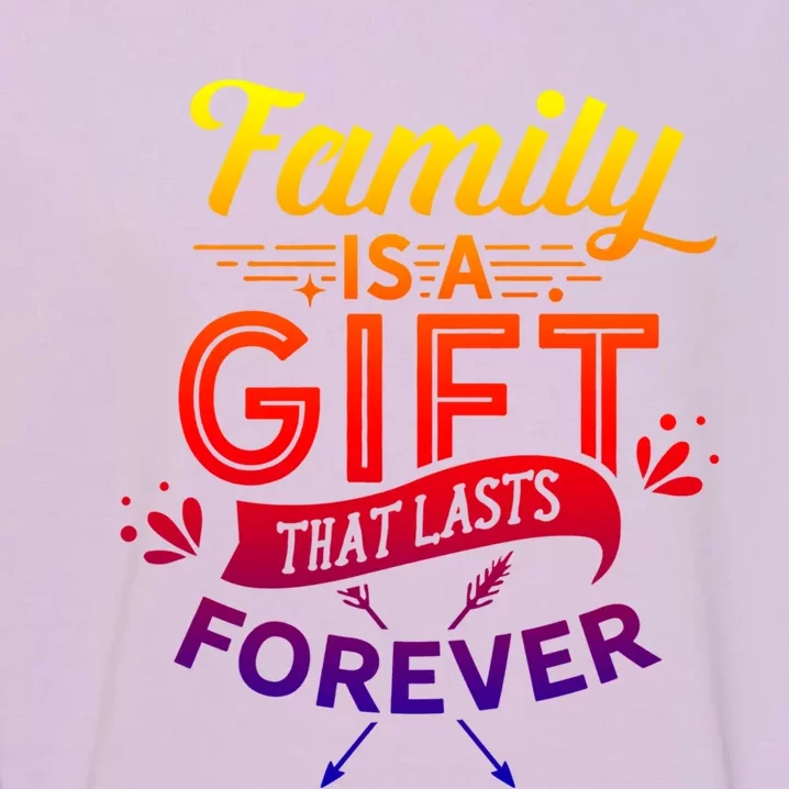 Family Is A Gift That Lasts Forever Families Reunion Party Cool Gift Garment-Dyed Sweatshirt