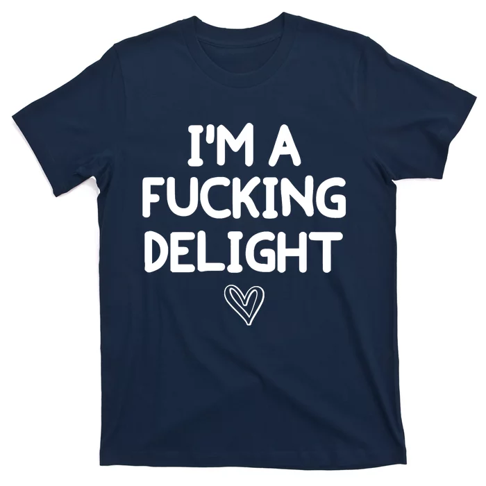 Funny, I'm A Fucking Delight Joke Sarcastic T-Shirt