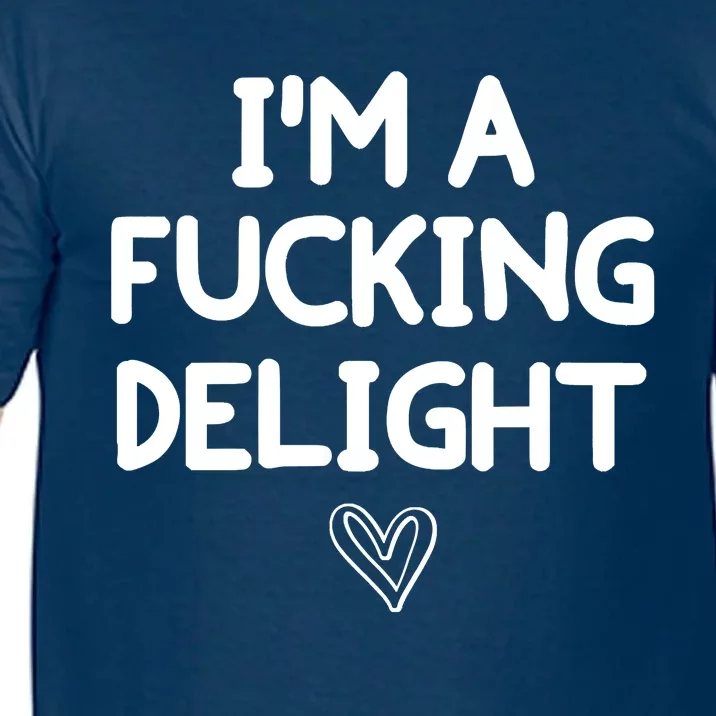 Funny, I'm A Fucking Delight Joke Sarcastic Comfort Colors T-Shirt