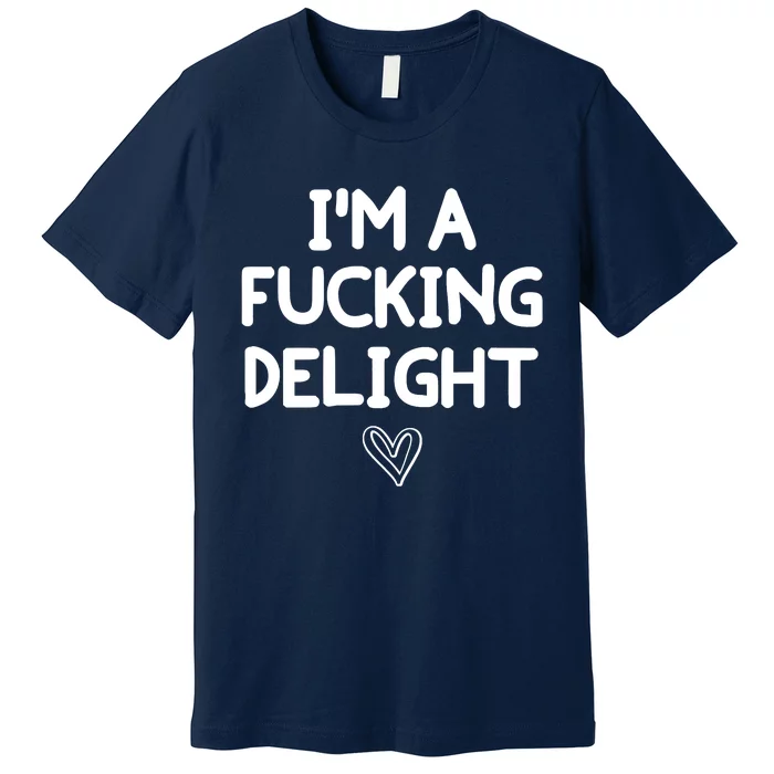 Funny, I'm A Fucking Delight Joke Sarcastic Premium T-Shirt