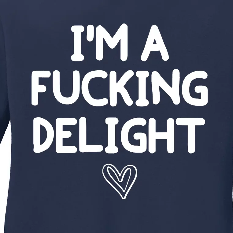 Funny, I'm A Fucking Delight Joke Sarcastic Ladies Long Sleeve Shirt