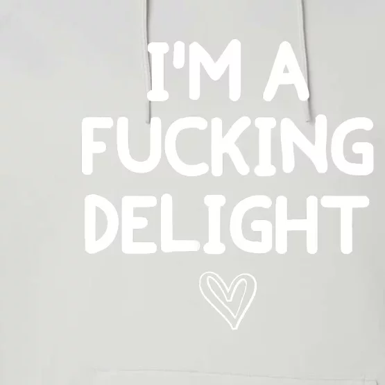 Funny, I'm A Fucking Delight Joke Sarcastic Performance Fleece Hoodie