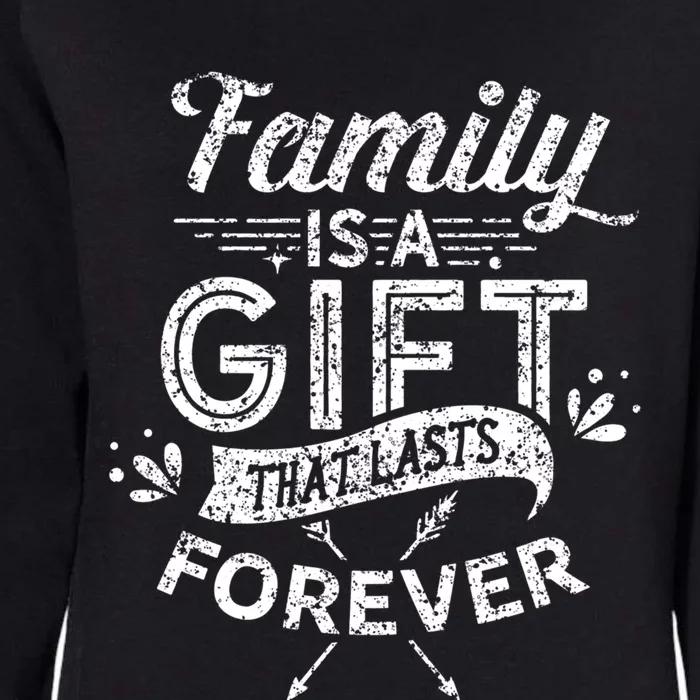 Family Is A Gift That Lasts Forever Families Reunion Party Gift Womens California Wash Sweatshirt