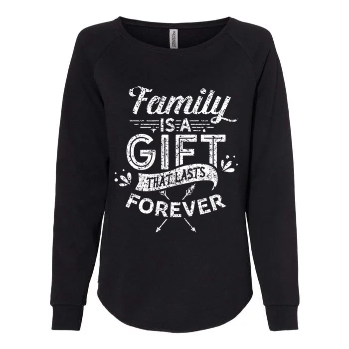 Family Is A Gift That Lasts Forever Families Reunion Party Gift Womens California Wash Sweatshirt