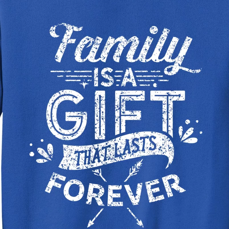 Family Is A Gift That Lasts Forever Families Reunion Party Gift Tall Sweatshirt