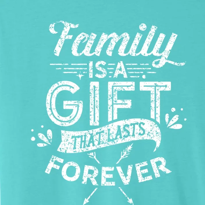 Family Is A Gift That Lasts Forever Families Reunion Party Gift ChromaSoft Performance T-Shirt