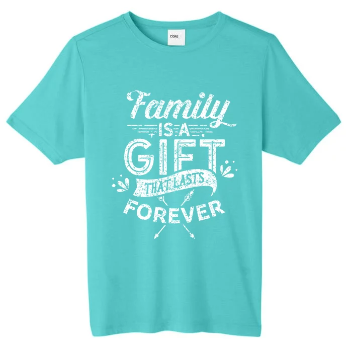 Family Is A Gift That Lasts Forever Families Reunion Party Gift ChromaSoft Performance T-Shirt