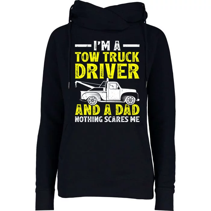 Funny IM A Tow Truck Driver And A Dad FatherS Day Gift Womens Funnel Neck Pullover Hood