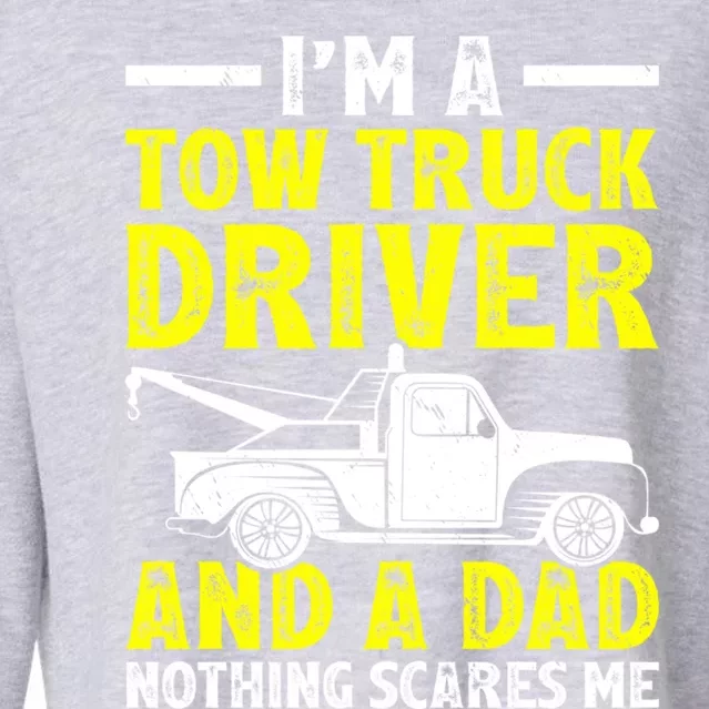 Funny IM A Tow Truck Driver And A Dad FatherS Day Gift Cropped Pullover Crew