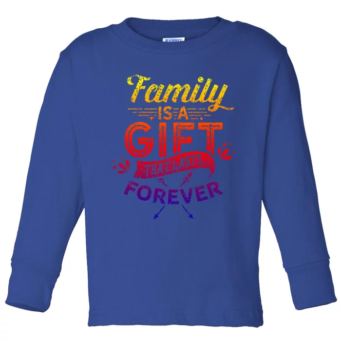 Family Is A Gift That Lasts Forever Families Reunion Party Gift Toddler Long Sleeve Shirt