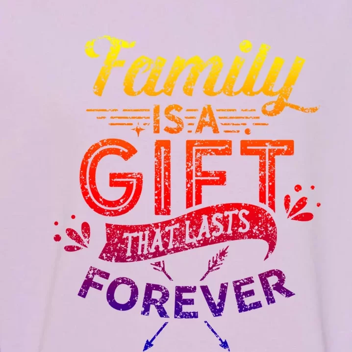 Family Is A Gift That Lasts Forever Families Reunion Party Gift Garment-Dyed Sweatshirt