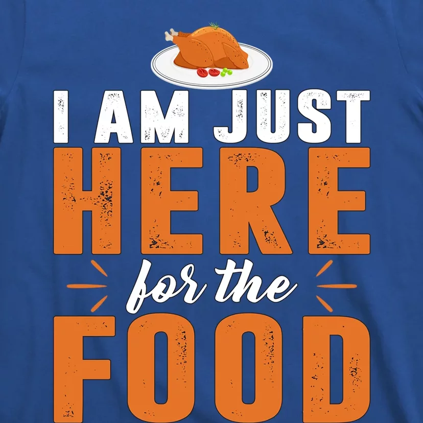 Funny I Am Just Here For The Food Meaningful Gift T-Shirt