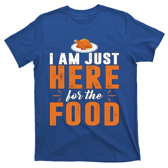 Funny I Am Just Here For The Food Meaningful Gift T-Shirt