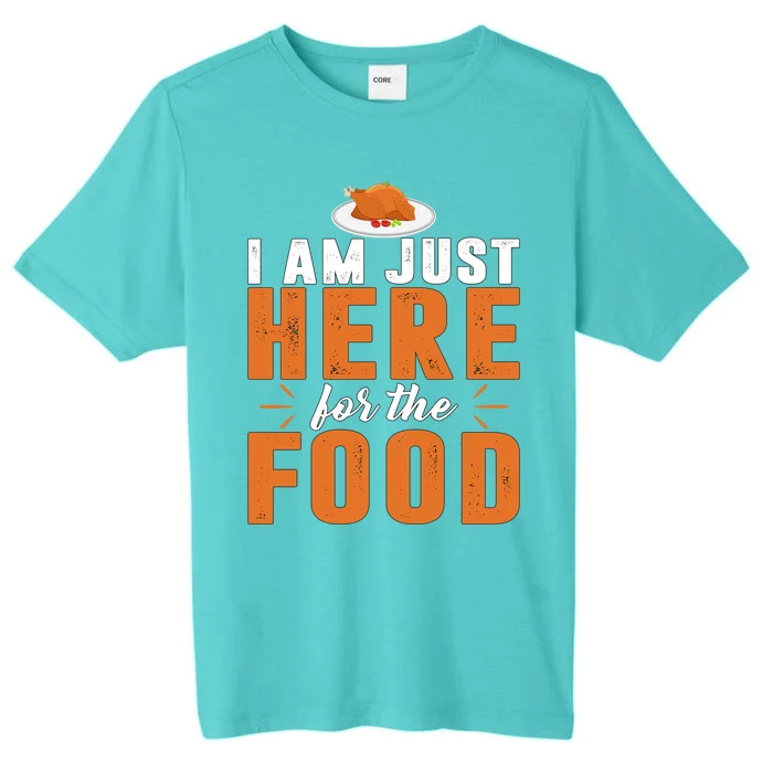 Funny I Am Just Here For The Food Meaningful Gift ChromaSoft Performance T-Shirt