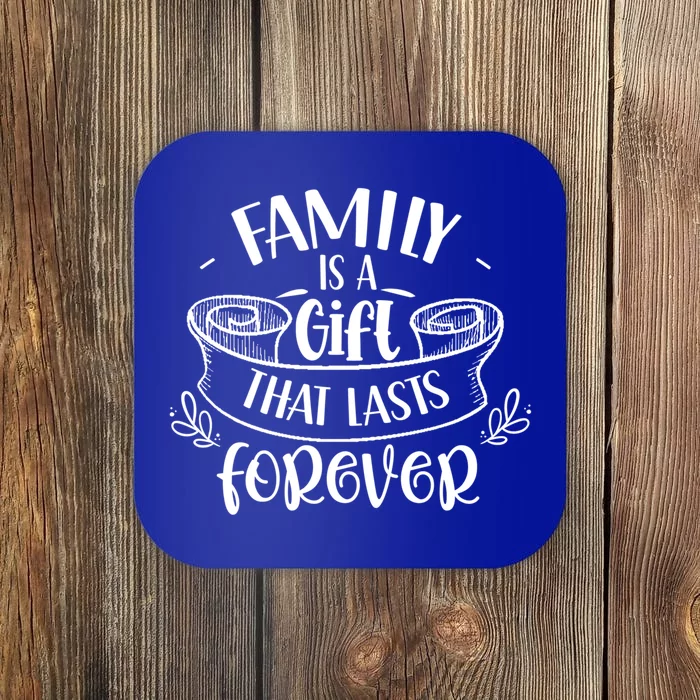 Family Is A Gift That Lasts Forever Relatives Reunion Gift Coaster