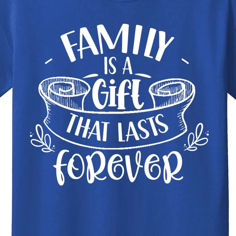 Family Is A Gift That Lasts Forever Relatives Reunion Gift Kids T-Shirt