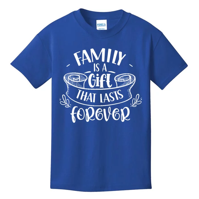 Family Is A Gift That Lasts Forever Relatives Reunion Gift Kids T-Shirt