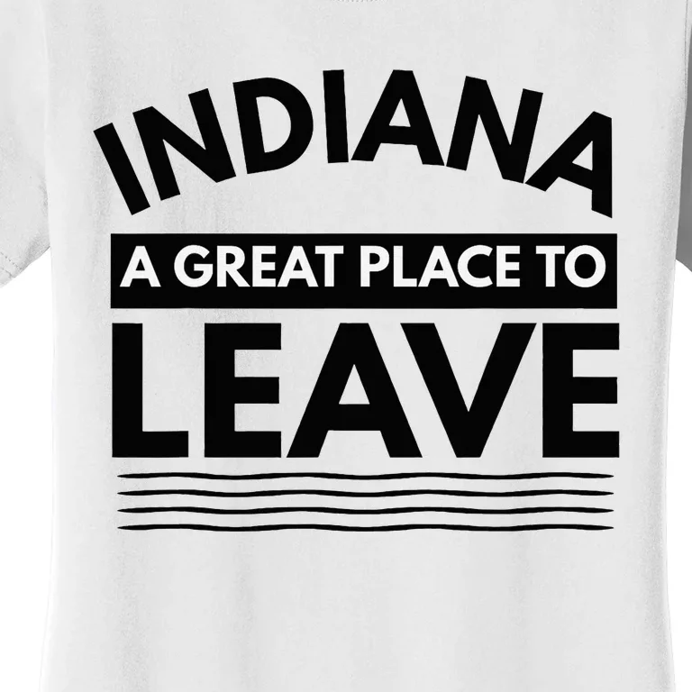 Funny Indiana A Great Place To Leave Sarcastic Indiana Retro Women's T-Shirt